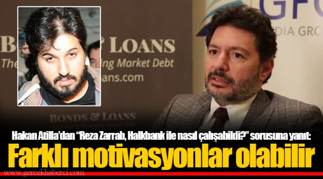 Hakan Atilla’dan “Reza Zarrab, Halkbank ile nasıl çalışabildi?” sorusuna yanıt: Farklı motivasyonlar olabilir