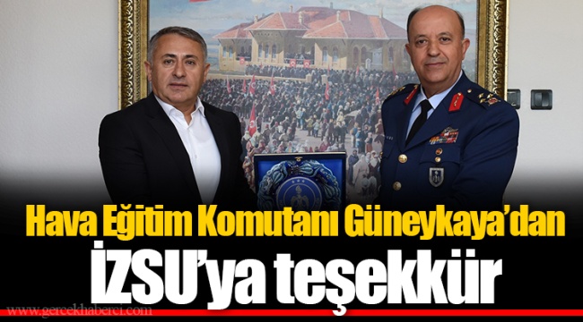Hava Eğitim Komutanı Güneykaya’dan İZSU’ya teşekkür