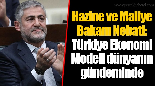 Hazine ve Maliye Bakanı Nebati: Türkiye Ekonomi Modeli dünyanın gündeminde