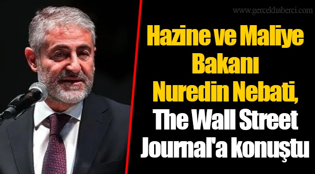 Hazine ve Maliye Bakanı Nuredin Nebati, The Wall Street Journal'a konuştu