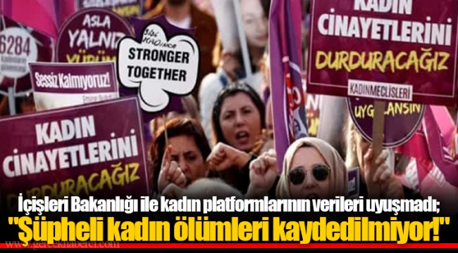 İçişleri Bakanlığı ile kadın platformlarının verileri uyuşmadı; "Şüpheli kadın ölümleri kaydedilmiyor!"