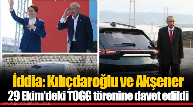 İddia: Kılıçdaroğlu ve Akşener 29 Ekim'deki TOGG törenine davet edildi