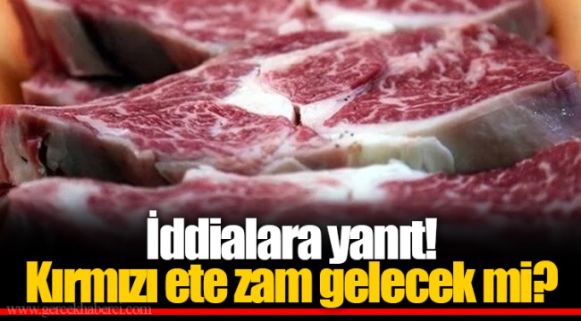 İddialara yanıt! Kırmızı ete zam gelecek mi?