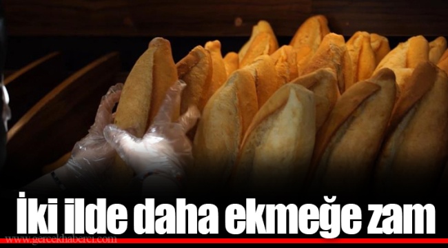 İki ilde daha ekmeğe zam