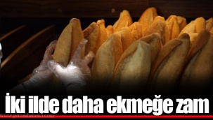 İki ilde daha ekmeğe zam