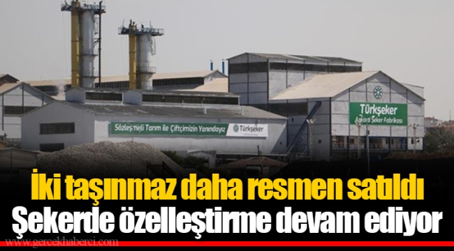 İki taşınmaz daha resmen satıldı Şekerde özelleştirme devam ediyor