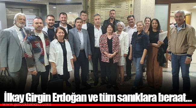 İlkay Girgin Erdoğan ve tüm sanıklara beraat…