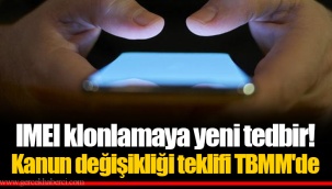 IMEI klonlamaya yeni tedbir! Kanun değişikliği teklifi TBMM'de