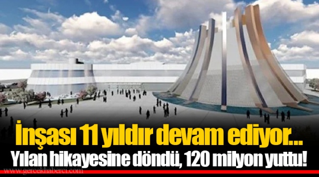 İnşası 11 yıldır devam ediyor... Yılan hikayesine döndü, 120 milyon yuttu!