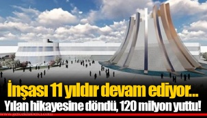 İnşası 11 yıldır devam ediyor... Yılan hikayesine döndü, 120 milyon yuttu!
