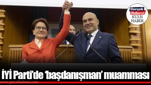 İYİ Parti’de ‘başdanışman’ muamması
