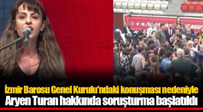İzmir Barosu Genel Kurulu'ndaki konuşması nedeniyle Aryen Turan hakkında soruşturma başlatıldı