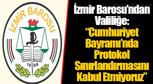 İzmir Barosu’ndan Valiliğe: “Cumhuriyet Bayramı’nda Protokol Sınırlandırmasını Kabul Etmiyoruz”