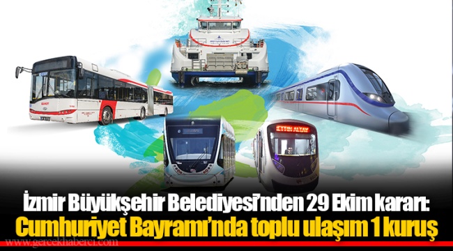 İzmir Büyükşehir Belediyesi’nden 29 Ekim kararı: Cumhuriyet Bayramı’nda toplu ulaşım 1 kuruş