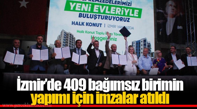 İzmir’de 409 bağımsız birimin yapımı için imzalar atıldı