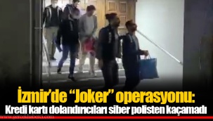 İzmir’de “Joker” operasyonu: Kredi kartı dolandırıcıları siber polisten kaçamadı