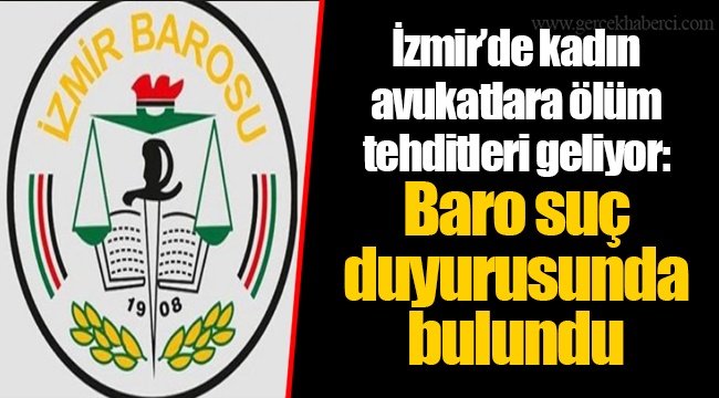İzmir’de kadın avukatlara ölüm tehditleri geliyor: Baro suç duyurusunda bulundu