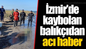 İzmir'de kaybolan balıkçıdan acı haber