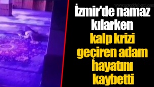 İzmir'de namaz kılarken kalp krizi geçiren adam hayatını kaybetti