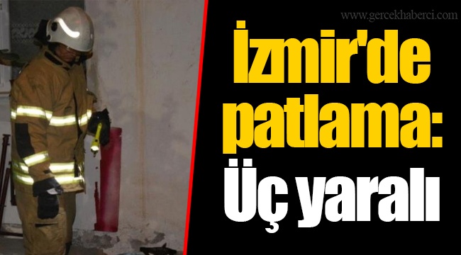 İzmir'de patlama: Üç yaralı