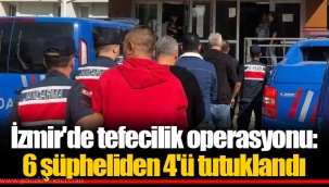 İzmir'de tefecilik operasyonu: 6 şüpheliden 4'ü tutuklandı
