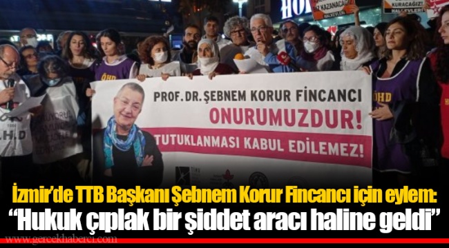 İzmir’de TTB Başkanı Şebnem Korur Fincancı için eylem: “Hukuk çıplak bir şiddet aracı haline geldi”