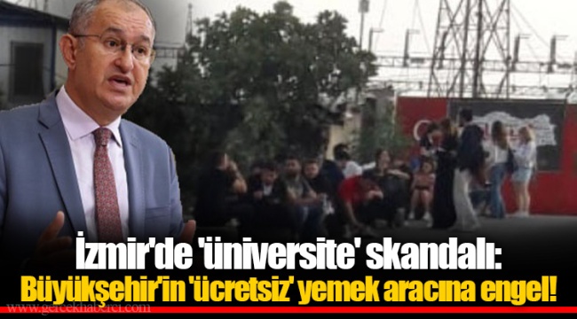 İzmir'de 'üniversite' skandalı: Büyükşehir'in 'ücretsiz' yemek aracına engel!
