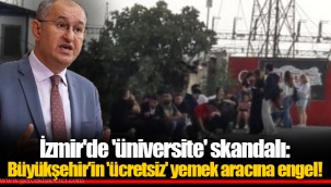 İzmir'de 'üniversite' skandalı: Büyükşehir'in 'ücretsiz' yemek aracına engel!