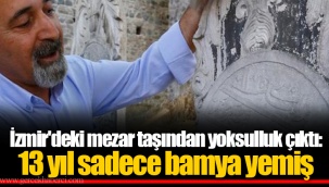 İzmir'deki mezar taşından yoksulluk çıktı: 13 yıl sadece bamya yemiş