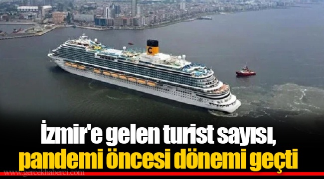 İzmir'e gelen turist sayısı, pandemi öncesi dönemi geçti