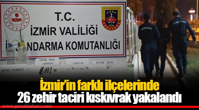 İzmir’in farklı ilçelerinde 26 zehir taciri kıskıvrak yakalandı