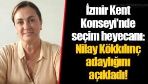 İzmir Kent Konseyi'nde seçim heyecanı: Nilay Kökkılınç adaylığını açıkladı!