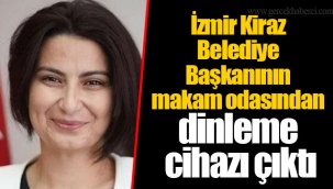 İzmir Kiraz Belediye Başkanının makam odasından dinleme cihazı çıktı