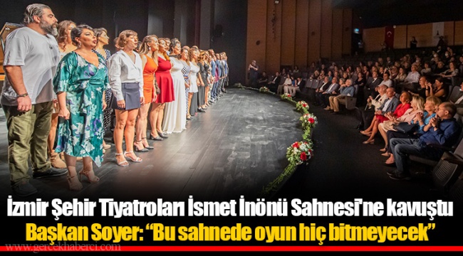 İzmir Şehir Tiyatroları İsmet İnönü Sahnesi'ne kavuştu