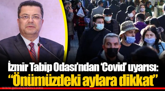 İzmir Tabip Odası’ndan ‘Covid’ uyarısı: “Önümüzdeki aylara dikkat”