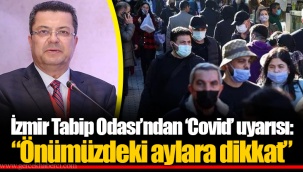 İzmir Tabip Odası’ndan ‘Covid’ uyarısı: “Önümüzdeki aylara dikkat”