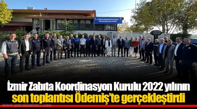 İzmir Zabıta Koordinasyon Kurulu 2022 yılının son toplantısı Ödemiş’te gerçekleştirdi 