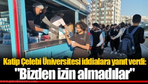 Kâtip Çelebi Üniversitesi iddialara yanıt verdi: “Bizden izin almadılar”
