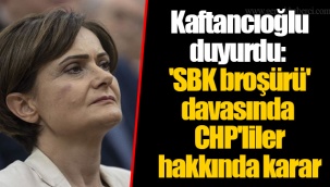 Kaftancıoğlu duyurdu: 'SBK broşürü' davasında CHP'liler hakkında karar