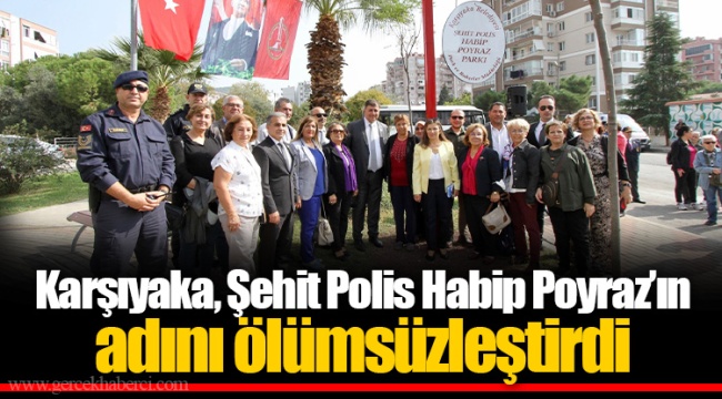 Karşıyaka, Şehit Polis Habip Poyraz’ın adını ölümsüzleştirdi