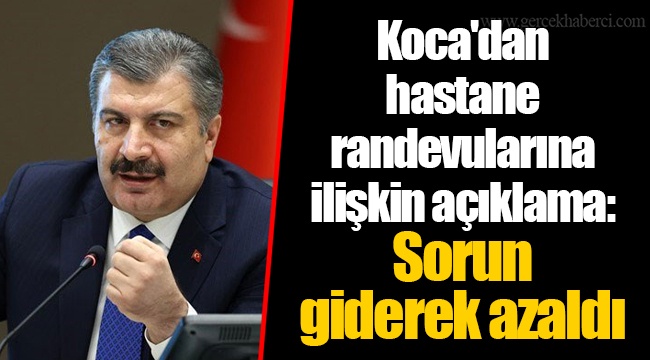 Koca'dan hastane randevularına ilişkin açıklama: Sorun giderek azaldı