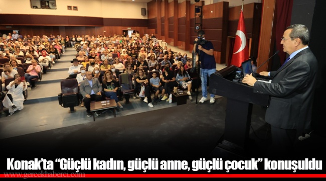Konak’ta “Güçlü kadın, güçlü anne, güçlü çocuk” konuşuldu