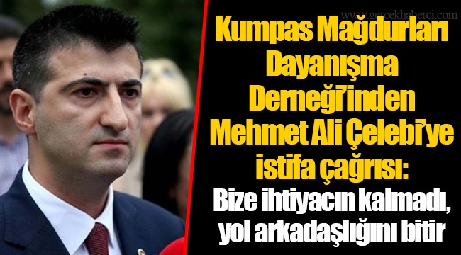 Kumpas Mağdurları Dayanışma Derneği’inden Mehmet Ali Çelebi’ye istifa çağrısı: Bize ihtiyacın kalmadı, yol arkadaşlığını bitir