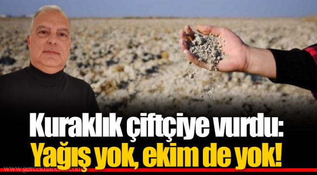 Kuraklık çiftçiye vurdu: Yağış yok, ekim de yok!