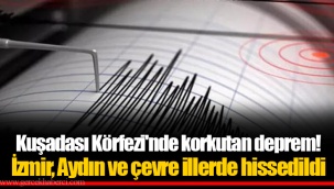 Kuşadası Körfezi'nde korkutan deprem! İzmir, Aydın ve çevre illerde hissedildi