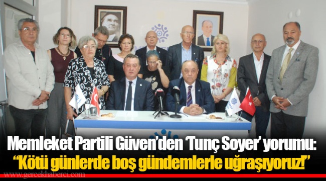 Memleket Partili Güven’den ‘Tunç Soyer’ yorumu: “Kötü günlerde boş gündemlerle uğraşıyoruz!”