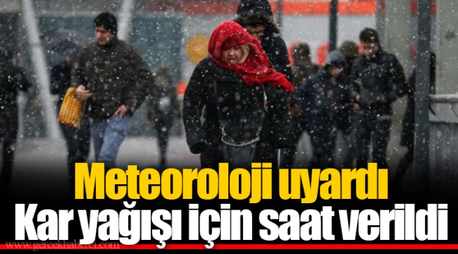 Meteoroloji uyardı  Kar yağışı için saat verildi