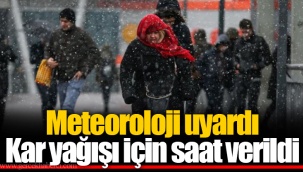 Meteoroloji uyardı Kar yağışı için saat verildi