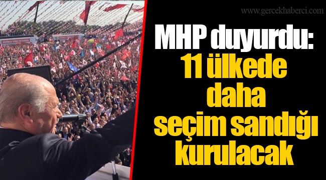 MHP duyurdu: 11 ülkede daha seçim sandığı kurulacak