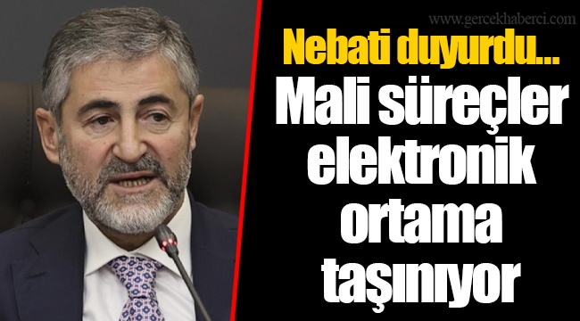 Nebati duyurdu… Mali süreçler elektronik ortama taşınıyor